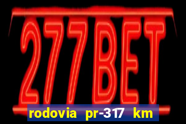 rodovia pr-317 km 155 0m sentido cresc