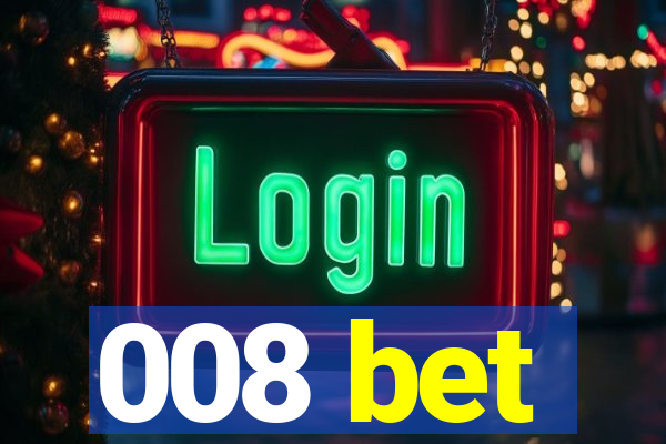 008 bet