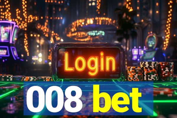 008 bet