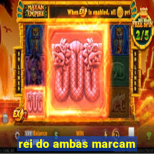 rei do ambas marcam