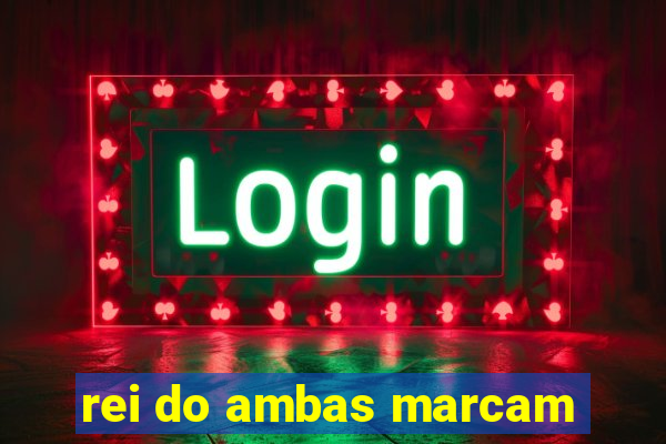 rei do ambas marcam