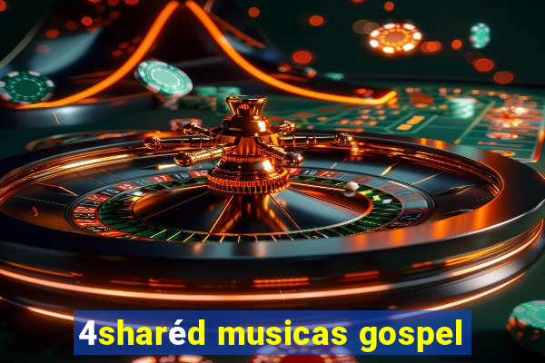 4sharéd musicas gospel