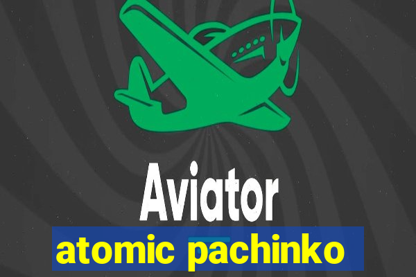 atomic pachinko