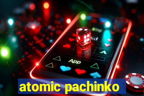 atomic pachinko