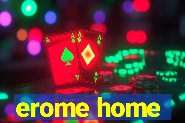 erome home