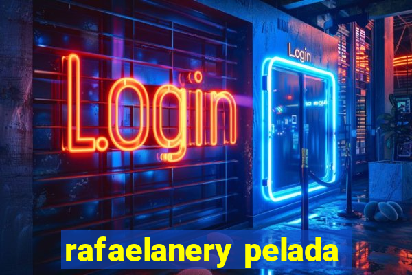 rafaelanery pelada