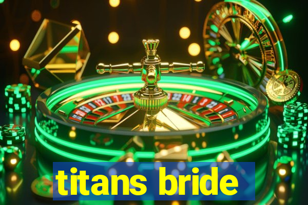 titans bride