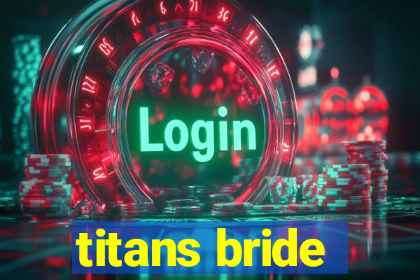 titans bride