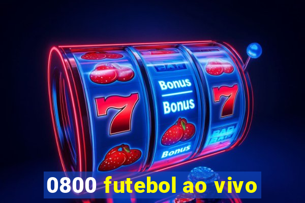 0800 futebol ao vivo