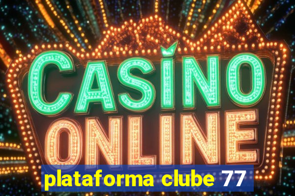 plataforma clube 77