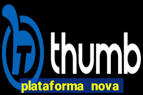 plataforma nova pagando bem