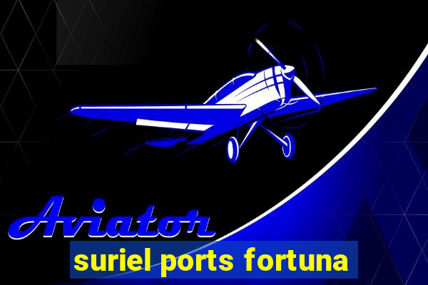 suriel ports fortuna