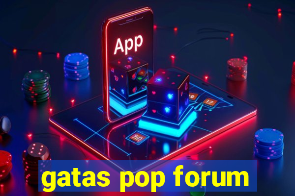 gatas pop forum