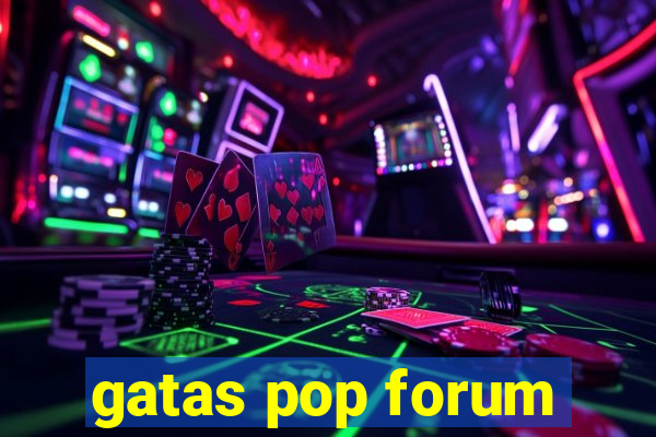 gatas pop forum