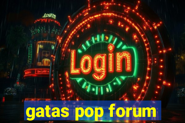 gatas pop forum