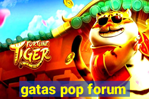 gatas pop forum