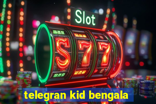 telegran kid bengala