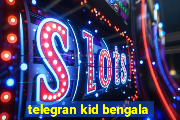 telegran kid bengala