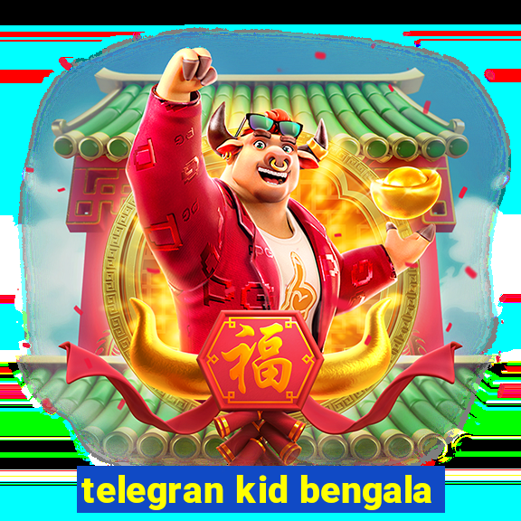 telegran kid bengala