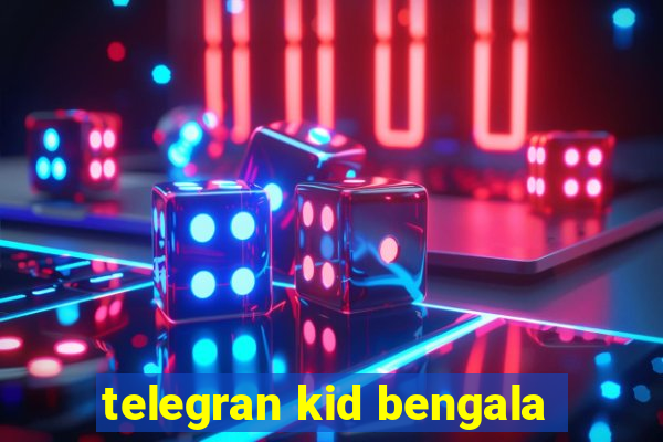 telegran kid bengala