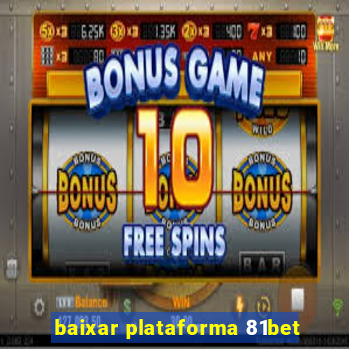 baixar plataforma 81bet