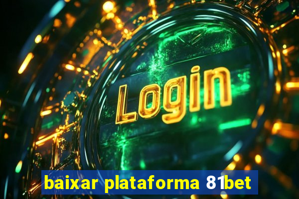 baixar plataforma 81bet