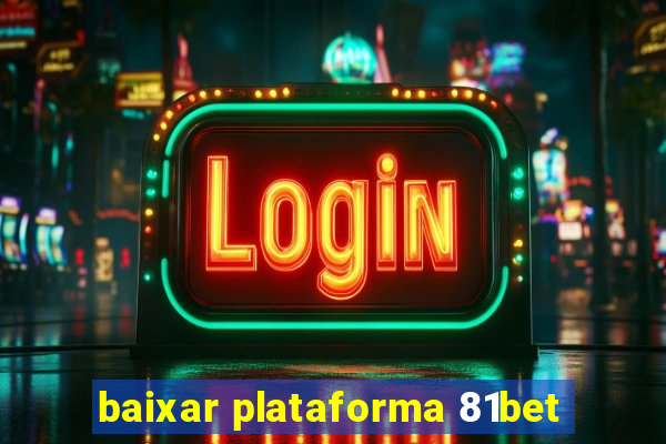 baixar plataforma 81bet