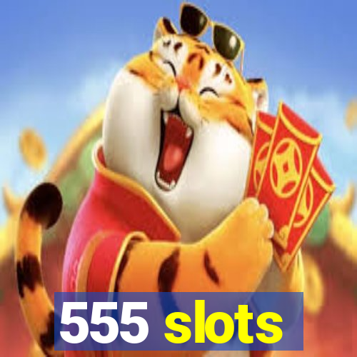 555 slots