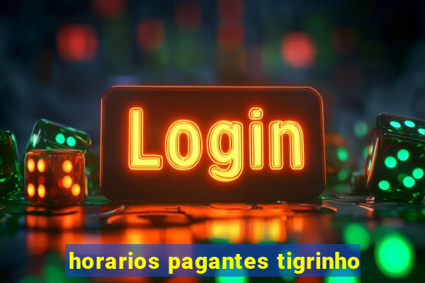 horarios pagantes tigrinho