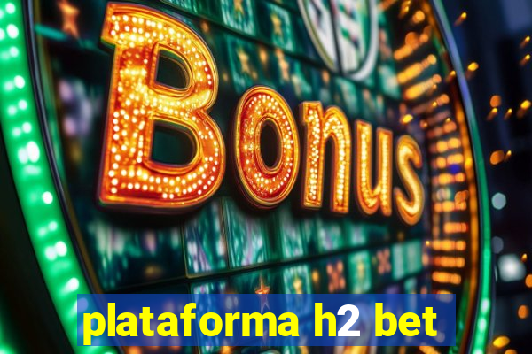 plataforma h2 bet