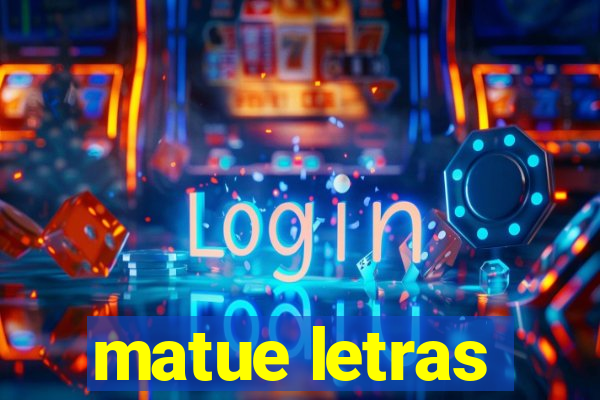 matue letras