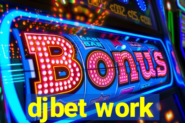 djbet work