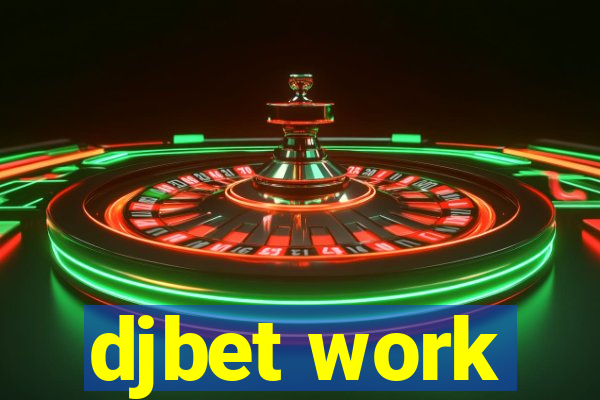 djbet work