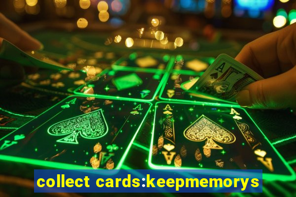 collect cards:keepmemorys