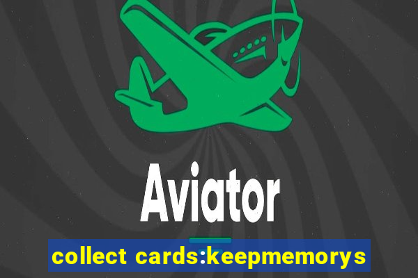 collect cards:keepmemorys