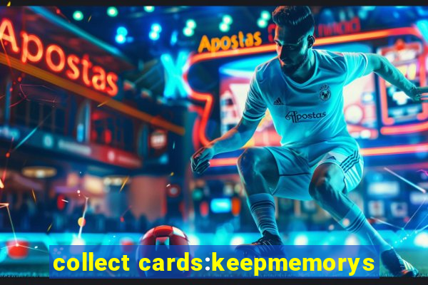 collect cards:keepmemorys