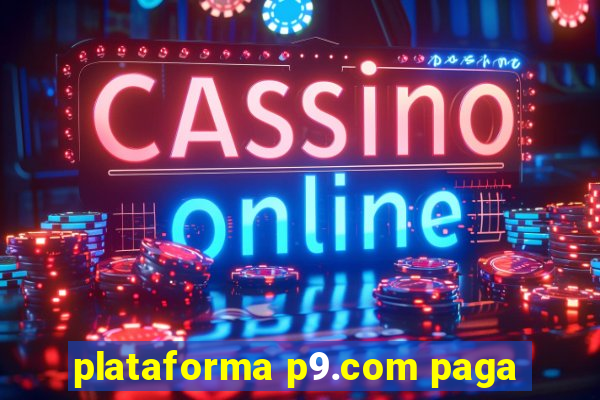 plataforma p9.com paga