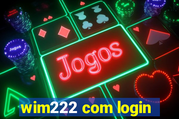 wim222 com login