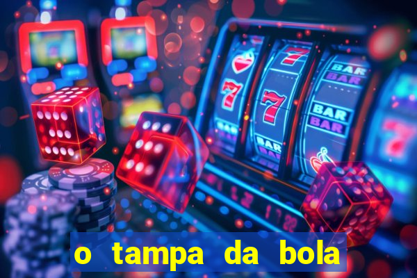 o tampa da bola ao vivo hoje