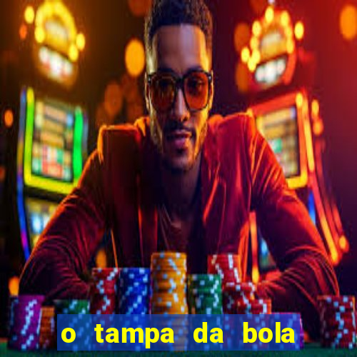 o tampa da bola ao vivo hoje