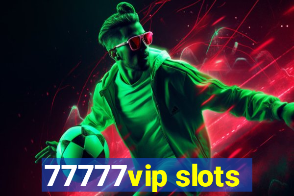 77777vip slots