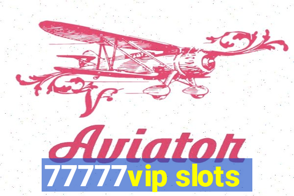 77777vip slots