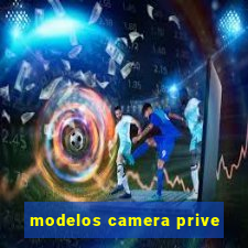 modelos camera prive