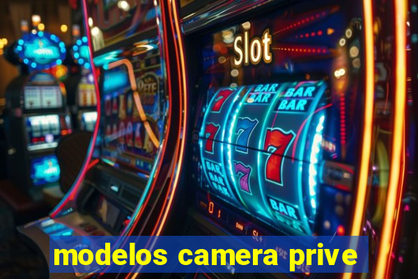 modelos camera prive