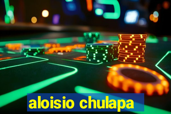 aloisio chulapa