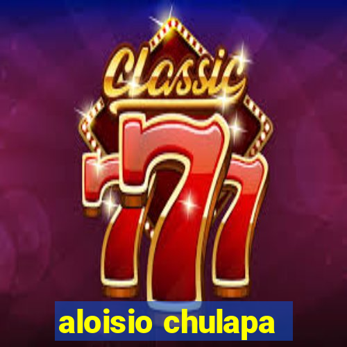 aloisio chulapa