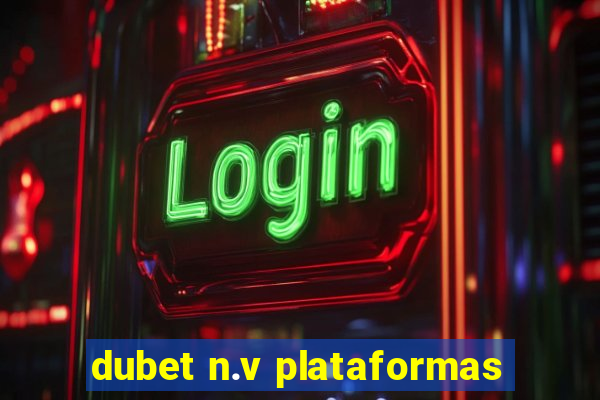 dubet n.v plataformas