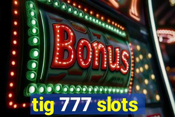 tig 777 slots