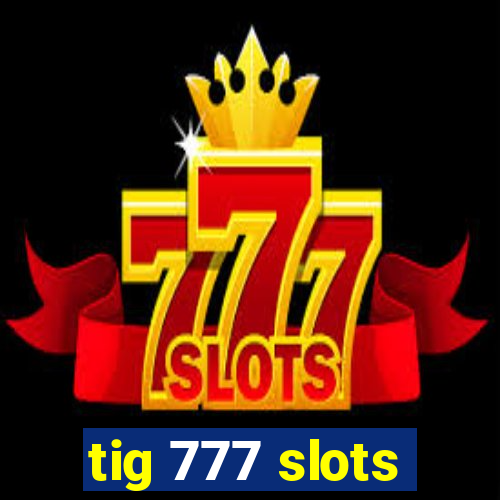 tig 777 slots