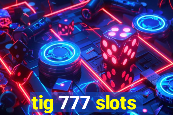 tig 777 slots